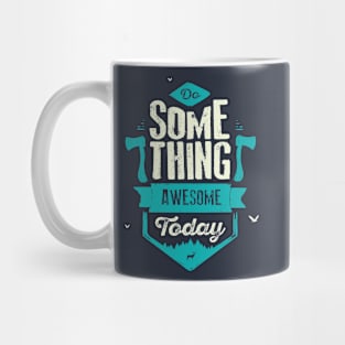 DO SOMETHING AWESOME TODAY Mug